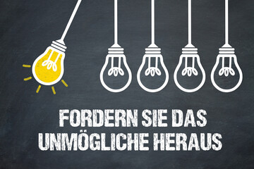 Fordern Sie das Unmögliche heraus	
