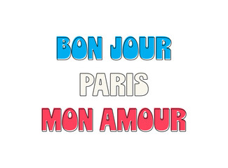 Bon Jour Paris Mon Amour card. Lettering vector isolated on white background