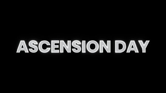 Animation of the text Ascension Day on a clean black background. Ideal for use in church services, religious events, social media announcements, or any project related to the Ascension Day holiday.