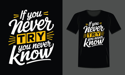 Modern Calligraphy Typography Quote for T-Shirt Print,  IF You Never Try You Never Know Quotes, Typography Minimalist T-shirt Design, Motivational Typography T-shirt Design, Inspirational  T-shirt