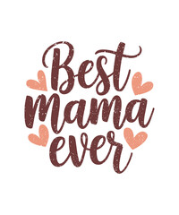 Best Mama Ever. Mother's Day Funny Quote, Calligraphy Poster, Best Mother Ever Poster, Clipart, Graphic, Illustration, T-shirt Design, Sticker, Happy Mother's Day 2025 T-shirt.