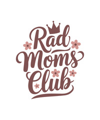Rad Moms Club. Mother's Day Funny Quote, Calligraphy Poster, Best Mother Ever Poster, Clipart, Graphic, Illustration, T-shirt Design, Sticker, Happy Mother's Day 2025 T-shirt.