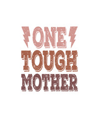 One Tough Mother. Mother's Day Funny Quote, Calligraphy Poster, Graphic, Illustration, Clipart, T-shirt Design, Sticker, Happy Mother's Day 2025 T-shirt.