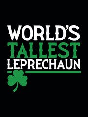 World's Tallest Leprechaun: A festive design for St. Patrick's Day, featuring bold text and a cheerful shamrock icon on a dark backdrop. Perfect for celebrating Irish heritage and good luck.