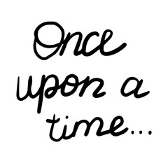 Fototapeta premium Once upon a time hand-drawn calligraphic text on isolated background, vector illustration 