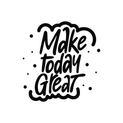 "Make Today Great" Lettering Vector Design.