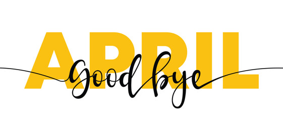 The Art of Goodbye April Text Illustration Design, Goodbye April, isolated calligraphy phrase, words design template, vector illustration