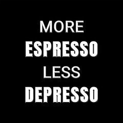 Vector text illustration for More Espresso Less Depresso.