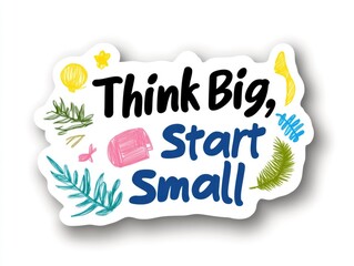 Motivational sticker encouraging big goals, small steps
