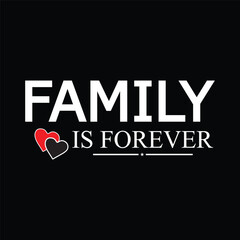 Family IS Forever. Motivational Typography Quotes t-shirt, Poster, Banner Design Vector new