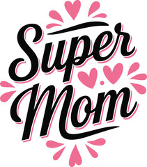 Cute print with lettering. Super Mom. Happy mother's day. mother day typography design