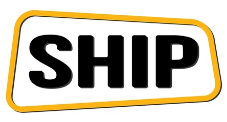 SHIP text on yellow-black trapeze stamp sign.