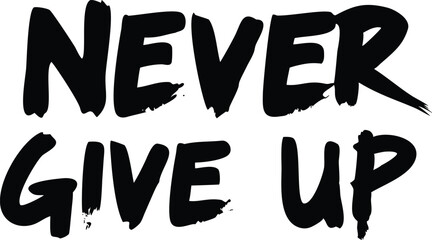Fototapeta premium Brush Stroke Style Text Never Give Up, Bold Black Lettering on White Background, Isolated