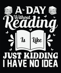Obraz premium A Day Without Reading Is Like Just Kidding I Have No Idea graphics design 