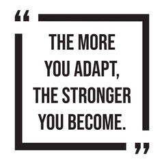 The more you adapt, the stronger you become, inspirational design quote, motivational quotes, typography illustration lettering quotes