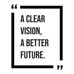 A clear vision, a better future, inspirational design quote, motivational quotes, typography illustration lettering quotes