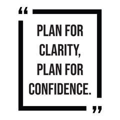 Plan for clarity, plan for confidence, inspirational design quote, motivational quotes, typography illustration lettering quotes