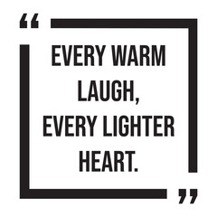 Fototapeta premium Every warm laugh, every lighter heart, inspirational design quote, motivational quotes, typography illustration lettering quotes