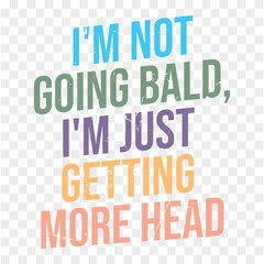 I'm Not Going Bald, Just Getting More Head