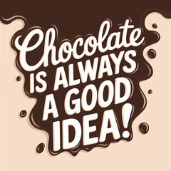 Chocolate is Always a Good Idea &ndash; Melting Chocolate Typography