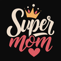 Super Mom with heart and crown typography vector illustration for Mother's Day