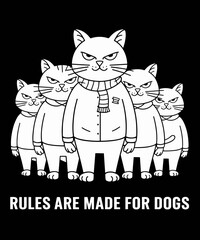 Rules Are for Dogs Gang of Cats Sarcastic and Funny Cat