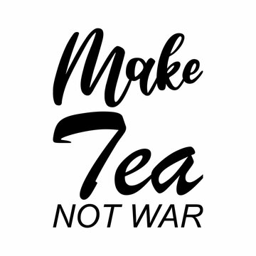 make tea not war black letter quote