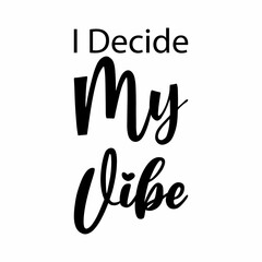i decide my vibe black letter quote