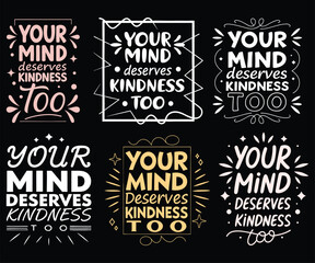 Six Mindful Designs Your Mind Deserves Kindness Too T-shirt Designs