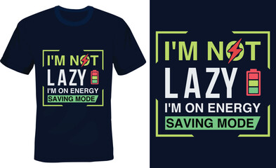 I' m not lazy i' m on energy saving mode -Funny T shirt design.
