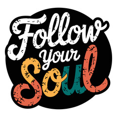 Design featuring the motivational text Follow your soul in playful vintage style with vibrant colors