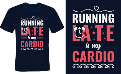 Running late is my cardio - Funny T shirt design