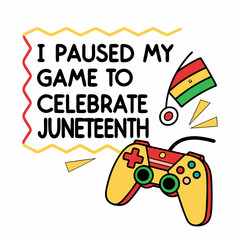 I Paused My Game to Celebrate Juneteenth SVG | Gaming and Freedom