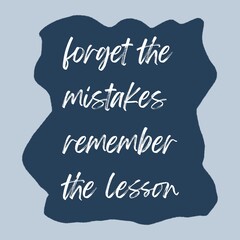 Inspirational quotes - "Forget the mistakes. Remember the lesson" isolated on dark blue note illustration background.