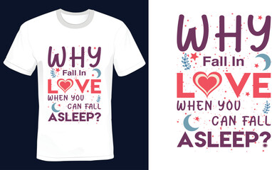 Why fall in love when you  can fall asleep? Funny T shirt design