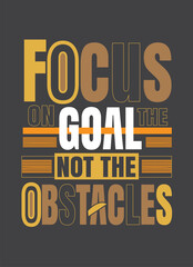 Fototapeta premium Focus on the goal not the obstacles-Motivational Typography T-shirt Design