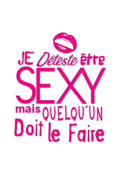  je deteste etre sexy citation mais quelqun doit le faire bisous humour