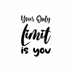 your only limit is you black letter quote