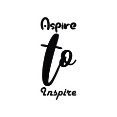 aspire to inspire black letter quote