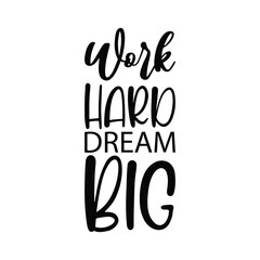 work hard dream big black letters quote