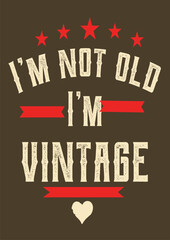 Fototapeta premium I’m not Old , I'm vintage, Funny typography t-shirt design. Funny modern typography t-shirt design.