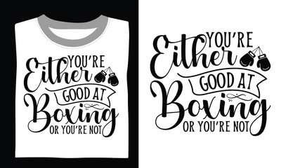You’re Either Good At Boxing Or You’re Not - Boxing Gloves T Shirt Design, Modern calligraphy, Conceptual handwritten phrase calligraphic, For the design of postcards, poster, banner, cups, flyer and 