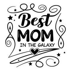 Best Mom in the Galaxy Inspirational Quote Vector