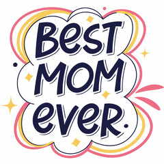 Vibrant Best Mom Ever Hand-Lettered Typography – High-Quality Vector