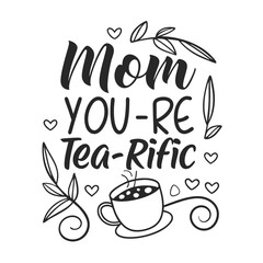 Mom You’re Tea-rific with Cup and Heart Accents – Editable PNG