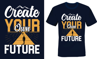 Create your own future - Motivational t shirt design