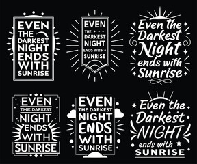 Fototapeta premium Six Sunrise Designs Darkest Night Ends with Sunrise Quotes T-shirt Designs