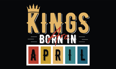 Fototapeta premium kings are born in April , Birthday t shirt design