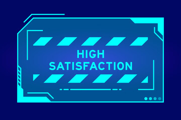 Blue color of futuristic hud banner that have word high satisfaction on user interface screen on black background