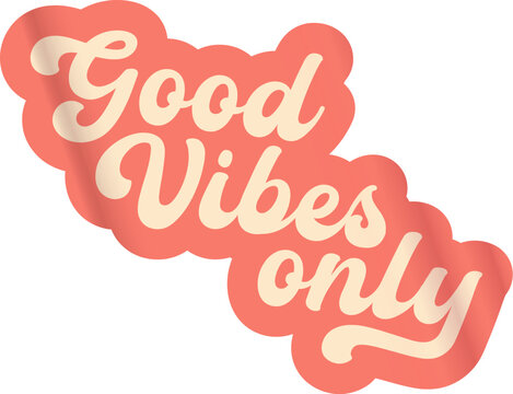 Good Vibes Only pink groovy aesthetic sticker design isolated on white. Good vibes motto sticker, tag, retro label, banner, ribbon, label png with quote. Positiv and motivational 1970s style quote